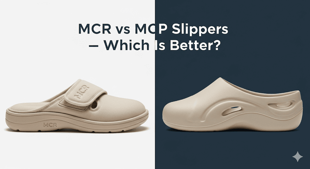 MCR vs MCP Slippers: Which Is Better for Your Feet? 2026 Guide 1 MCR VS MCP SLIPPERS