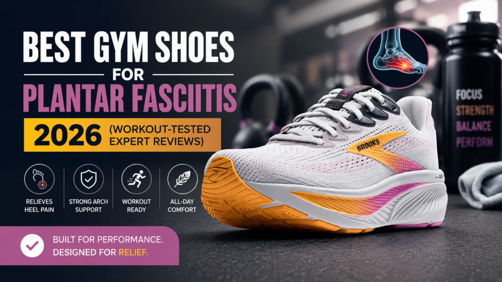 Best gym shoes for plantar fasciitis 2026 including Brooks, New Balance, Gravity Defyer and Orthofeet options for workout training with heel pain