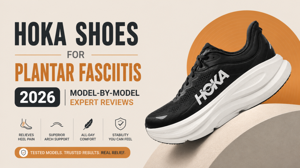 Best HOKA Shoes for Plantar Fasciitis 2026 (Model-by-Model Expert Reviews)