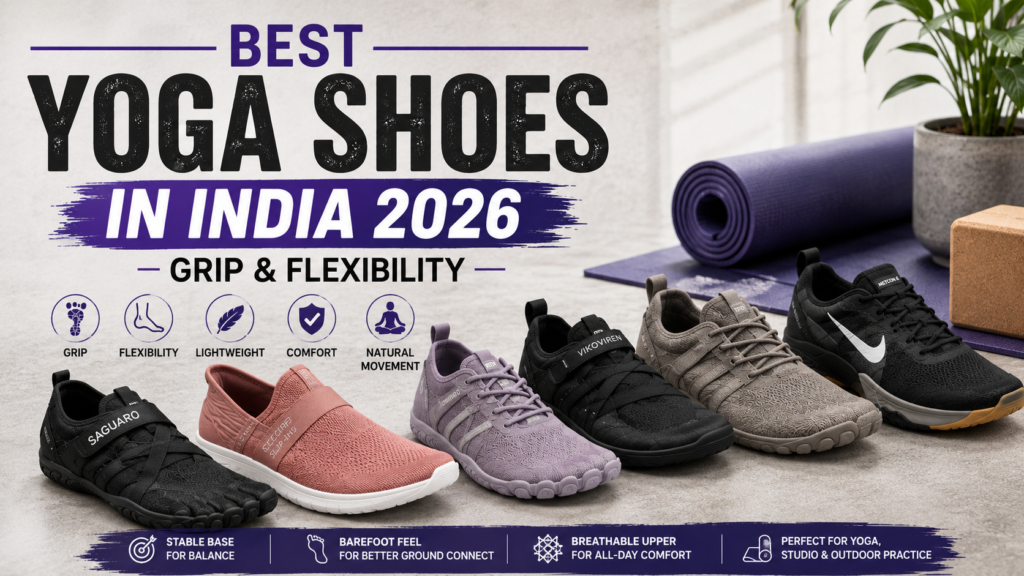 Best yoga shoes India 2026 for grip, flexibility, comfort and natural movement